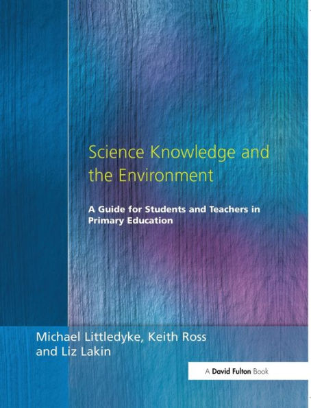 Science Knowledge And The Environment: A Guide For Students And Teachers In Primary Education