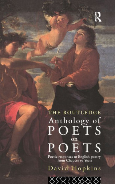 The Routledge Anthology Of Poets On Poets: Poetic Responses To English Poetry From Chaucer To Yeats