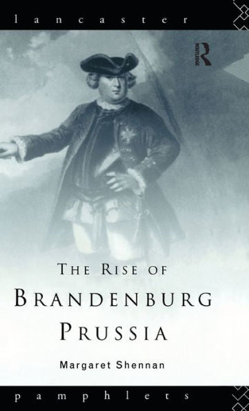 The Rise Of Brandenburg-Prussia (Lancaster Pamphlets)