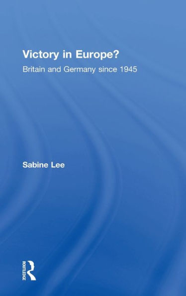 Victory In Europe?: Britain And Germany Since 1945
