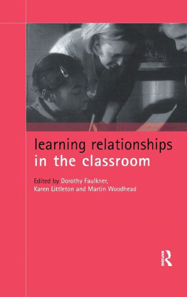 Learning Relationships In The Classroom (Child Development In Families, Schools And Society)