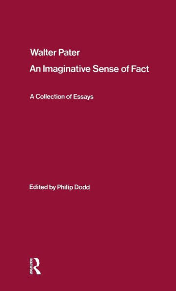 Walter Pater: An Imaginative Sense Of Fact: A Collection Of Essays