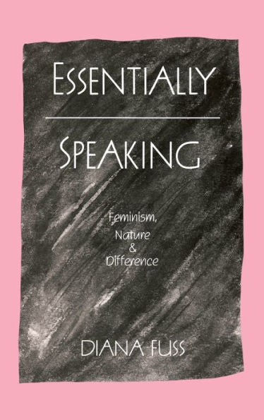 Essentially Speaking: Feminism, Nature And Difference