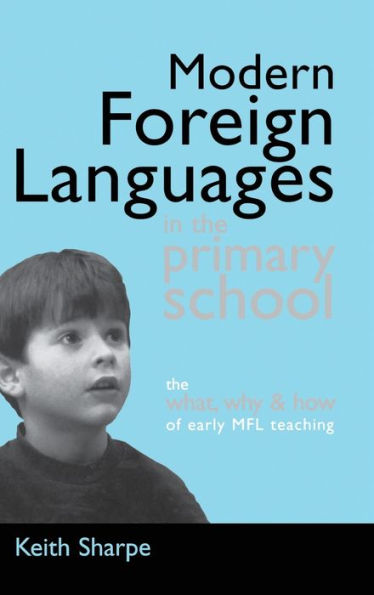 Modern Foreign Languages In The Primary School: The What, Why And How Of Early Mfl Teaching