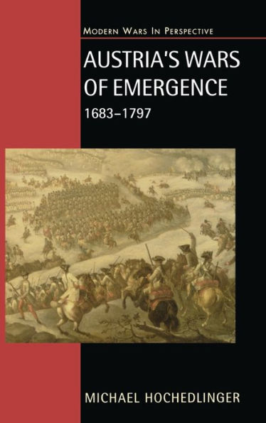 Austria's Wars Of Emergence, 1683-1797 (Modern Wars In Perspective)