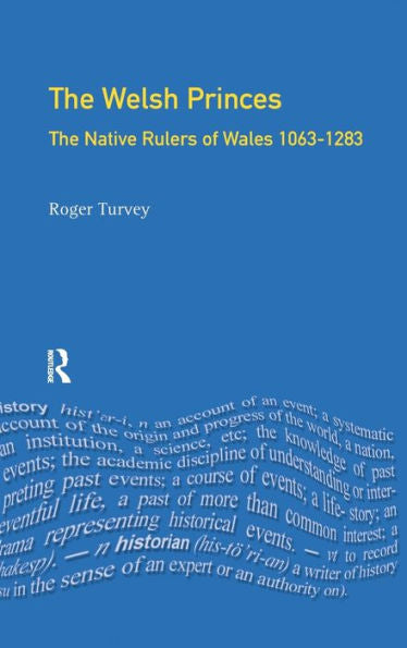 The Welsh Princes: The Native Rulers Of Wales 1063-1283 (The Medieval World)