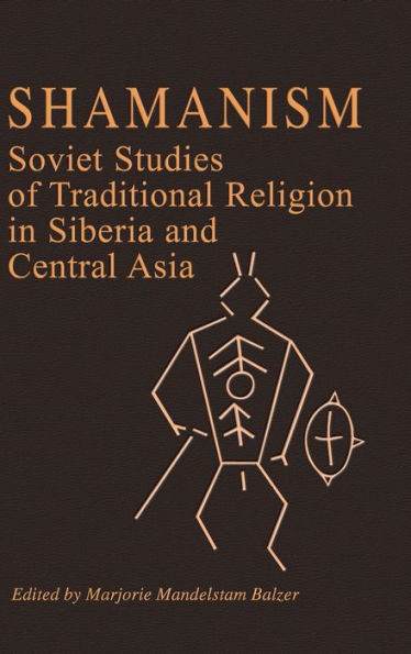 Shamanism: Soviet Studies Of Traditional Religion In Siberia And Central Asia