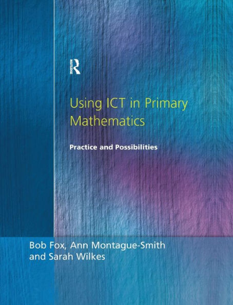 Using Ict In Primary Mathematics: Practice And Possibilities