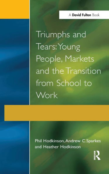 Triumphs And Tears: Young People, Markets, And The Transition From School To Work (Research Highlights In Social Work (Paperback))