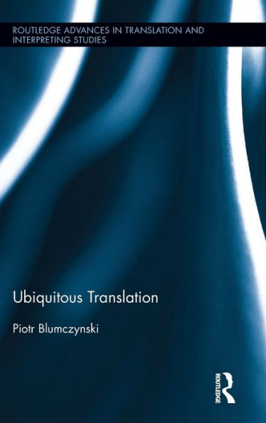 Ubiquitous Translation (Routledge Advances In Translation And Interpreting Studies)