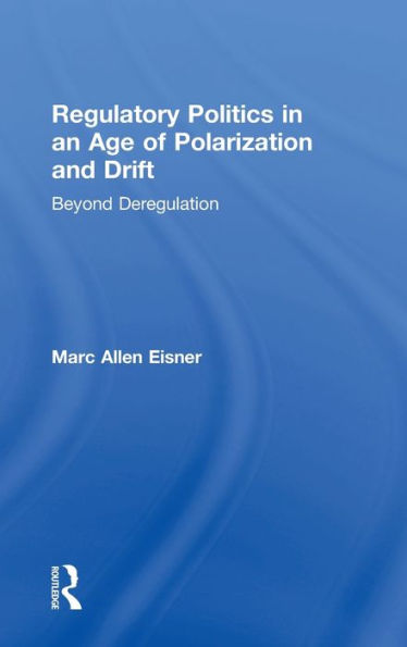 Regulatory Politics In An Age Of Polarization And Drift: Beyond Deregulation