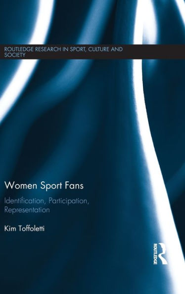 Women Sport Fans: Identification, Participation, Representation (Routledge Research In Sport, Culture And Society)