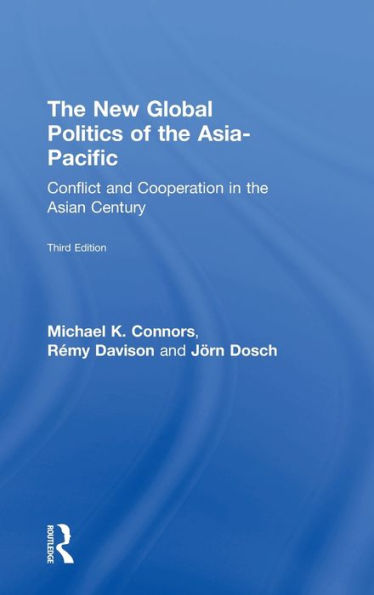 The New Global Politics Of The Asia-Pacific: Conflict And Cooperation In The Asian Century