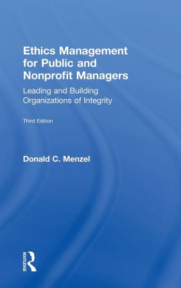 Ethics Management For Public And Nonprofit Managers: Leading And Building Organizations Of Integrity