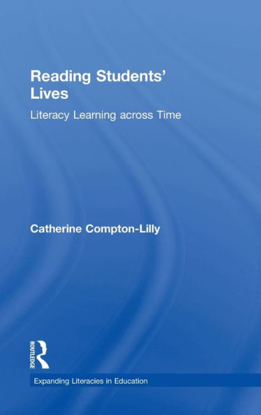 Reading Students' Lives: Literacy Learning Across Time (Expanding Literacies In Education)