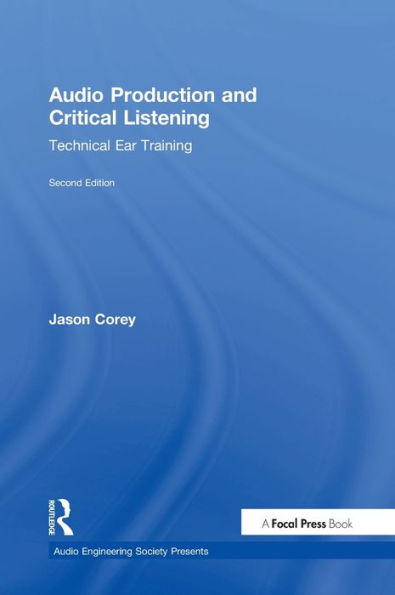 Audio Production And Critical Listening: Technical Ear Training (Audio Engineering Society Presents)