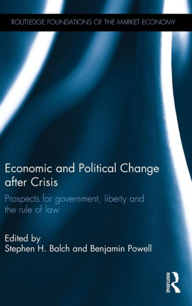 Economic And Political Change After Crisis: Prospects For Government, Liberty And The Rule Of Law (Routledge Foundations Of The Market Economy)