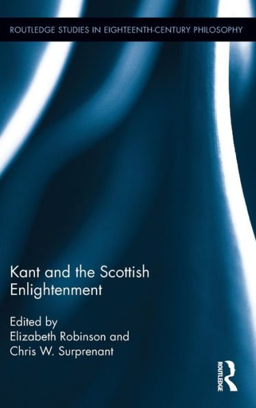 Kant And The Scottish Enlightenment (Routledge Studies In Eighteenth-Century Philosophy)