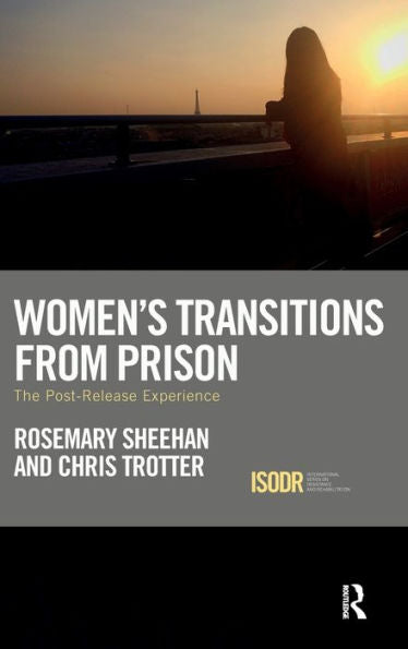 Women's Transitions From Prison: The Post-Release Experience (International Series On Desistance And Rehabilitation)