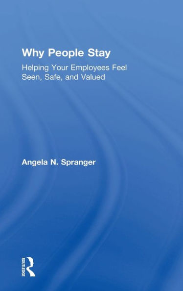 Why People Stay: Helping Your Employees Feel Seen, Safe, And Valued