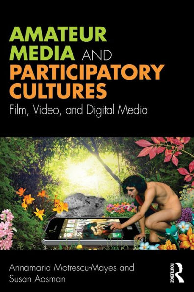 Amateur Media And Participatory Cultures: Film, Video, And Digital Media