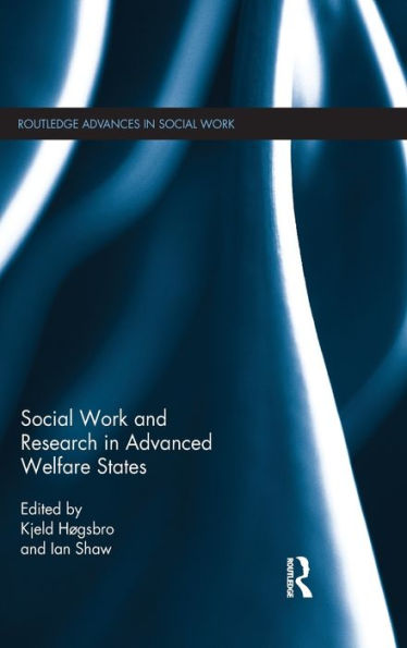 Social Work And Research In Advanced Welfare States (Routledge Advances In Social Work)