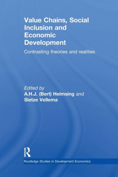 Value Chains, Social Inclusion And Economic Development: Contrasting Theories And Realities (Routledge Studies In Development Economics)