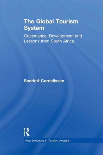 The Global Tourism System: Governance, Development And Lessons From South Africa (New Directions In Tourism Analysis)