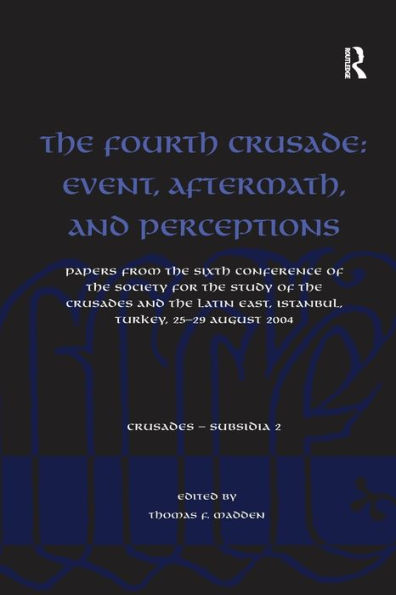 The Fourth Crusade: Event, Aftermath, And Perceptions (Crusades - Subsidia)