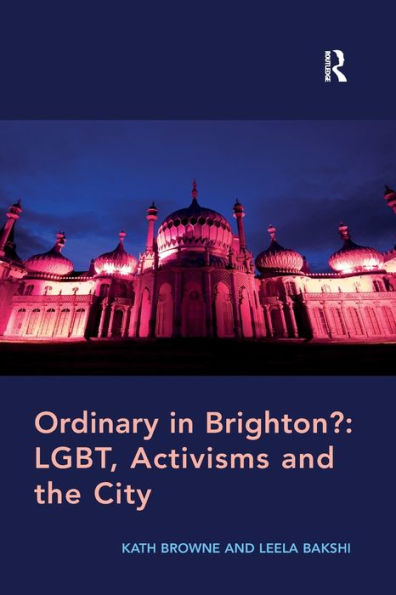 Ordinary In Brighton?: Lgbt, Activisms And The City: Lgbt, Activisms And The City