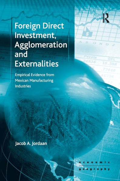 Foreign Direct Investment, Agglomeration And Externalities: Empirical Evidence From Mexican Manufacturing Industries (Economic Geography Series)