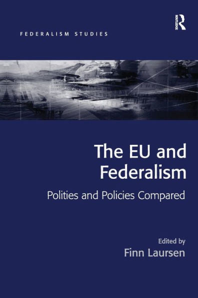 The Eu And Federalism (Federalism Studies)