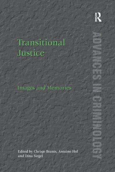 Transitional Justice: Images And Memories (New Advances In Crime And Social Harm)