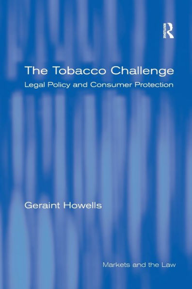 The Tobacco Challenge: Legal Policy And Consumer Protection (Markets And The Law)