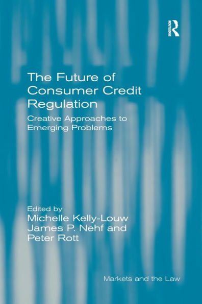 The Future Of Consumer Credit Regulation: Creative Approaches To Emerging Problems (Markets And The Law)