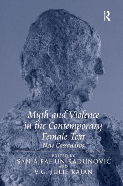 Myth And Violence In The Contemporary Female Text: New Cassandras