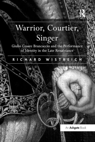 Warrior, Courtier, Singer: Giulio Cesare Brancaccio And The Performance Of Identity In The Late Renaissance