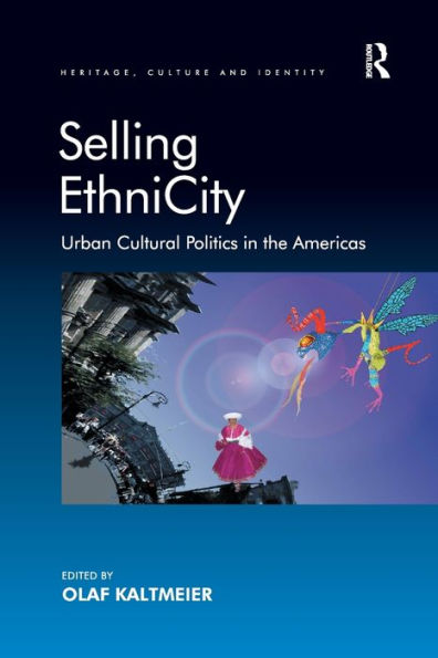 Selling Ethnicity: Urban Cultural Politics In The Americas (Heritage, Culture, And Identity)