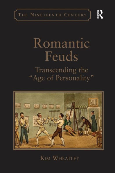 Romantic Feuds: Transcending The 'Age Of Personality' (The Nineteenth Century Series)