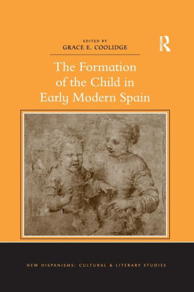 The Formation Of The Child In Early Modern Spain (New Hispanisms: Cultural And Literary Studies)
