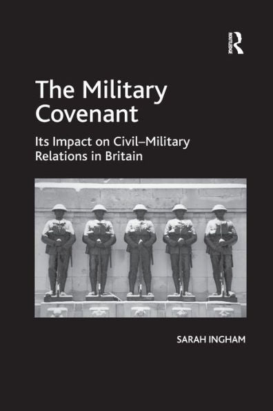 The Military Covenant: Its Impact On Civil?Ilitary Relations In Britain