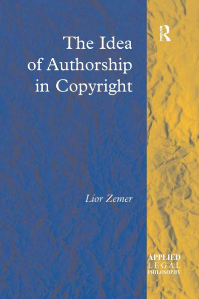 The Idea Of Authorship In Copyright (Applied Legal Philosophy)