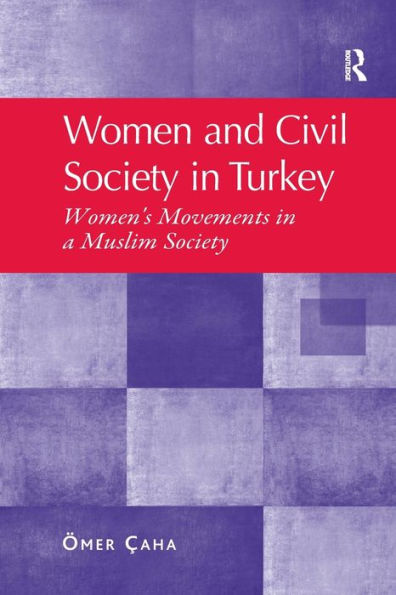 Women And Civil Society In Turkey: Women's Movements In A Muslim Society
