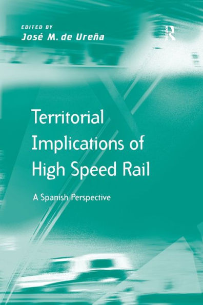 Territorial Implications Of High Speed Rail: A Spanish Perspective (Transport And Mobility)