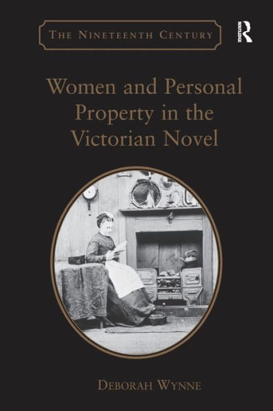 Women And Personal Property In The Victorian Novel (The Nineteenth Century)
