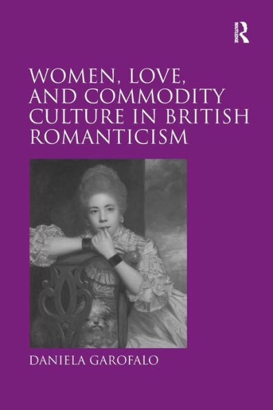 Women, Love, And Commodity Culture In British Romanticism
