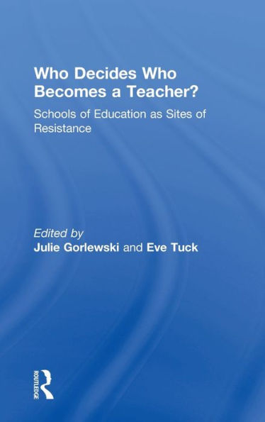 Who Decides Who Becomes A Teacher?: Schools Of Education As Sites Of Resistance