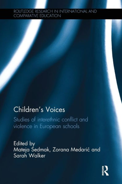 Children's Voices: Studies Of Interethnic Conflict And Violence In European Schools (Routledge Research In International And Comparative Education)