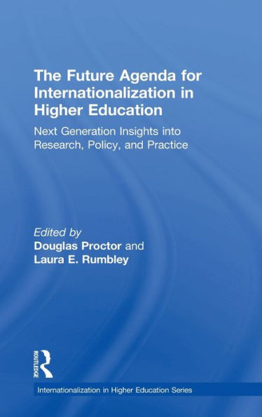 The Future Agenda For Internationalization In Higher Education: Next Generation Insights Into Research, Policy, And Practice (Internationalization In Higher Education Series)