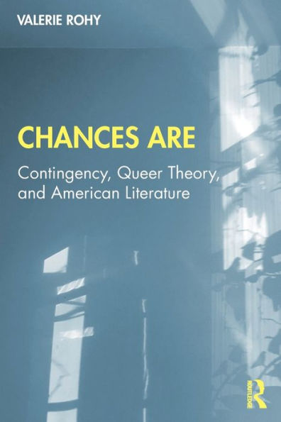 Chances Are: Contingency, Queer Theory And American Literature